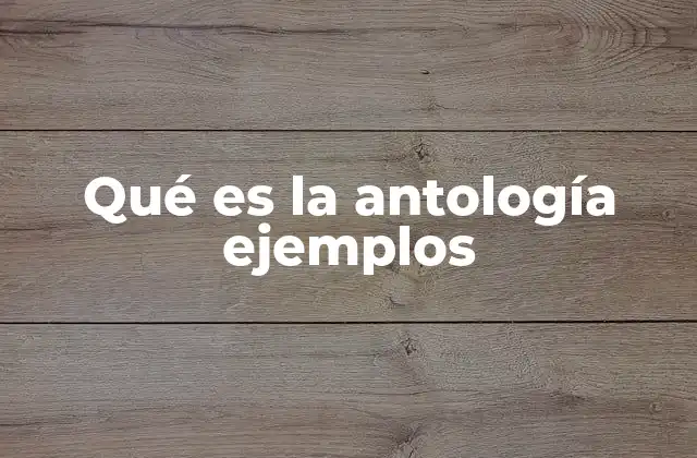 Qué es la Antología Ejemplos