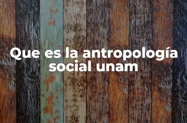 Que es la Antropología Social Unam