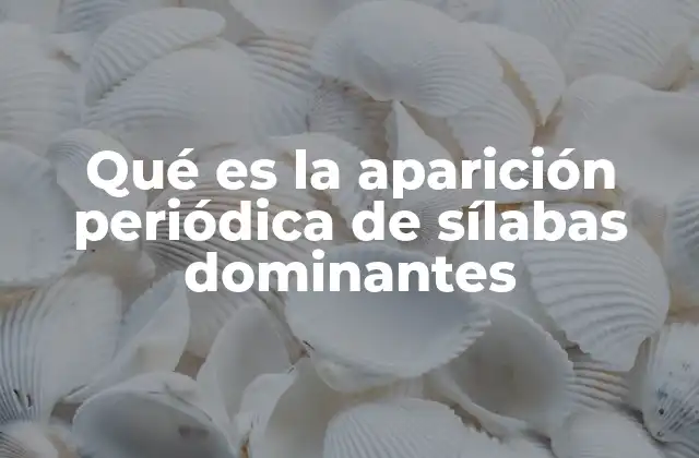 Qué es la Aparición Periódica de Sílabas Dominantes