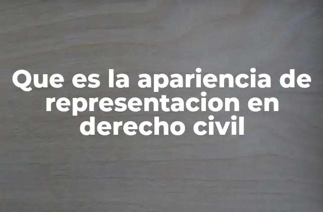Que es la Apariencia de Representacion en Derecho Civil