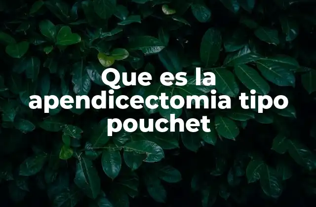 Que es la Apendicectomia Tipo Pouchet