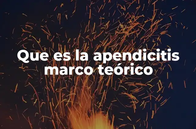 Bases anatómicas y fisiopatológicas de la apendicitis