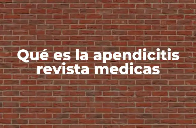 Qué es la Apendicitis Revista Medicas