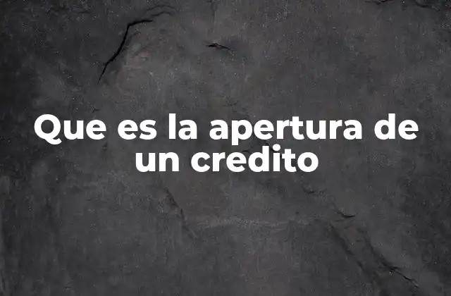 Que es la Apertura de un Credito