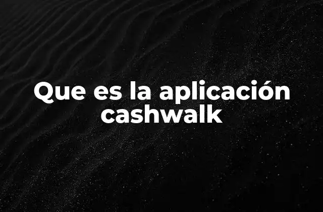 Que es la Aplicación Cashwalk