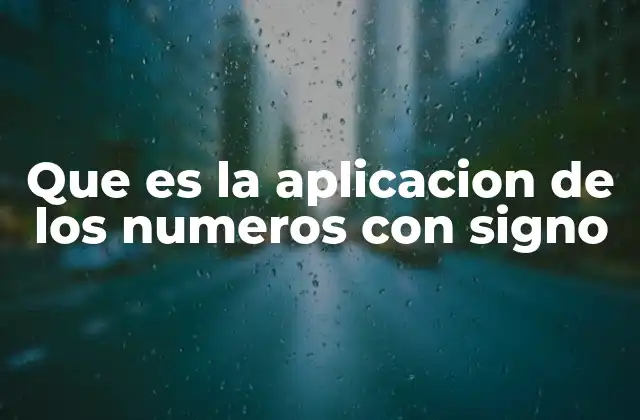 Que es la Aplicacion de los Numeros con Signo