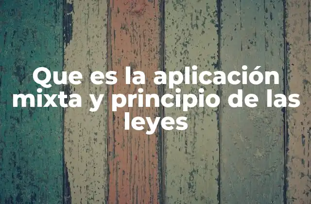 Que es la Aplicación Mixta y Principio de las Leyes