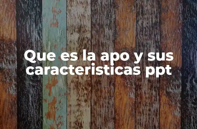 Que es la Apo y Sus Caracteristicas Ppt