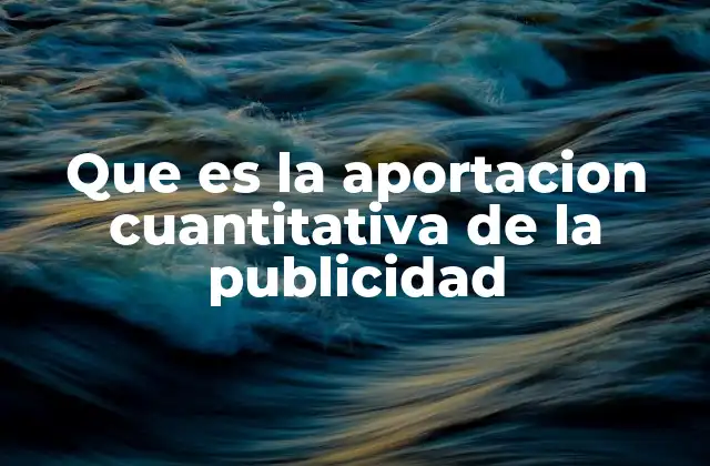 Que es la Aportacion Cuantitativa de la Publicidad