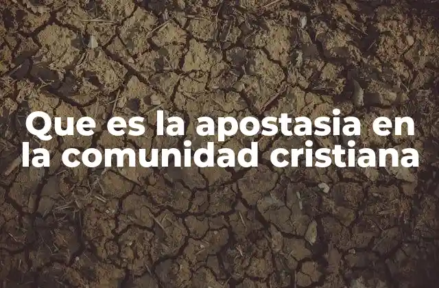 Que es la Apostasia en la Comunidad Cristiana