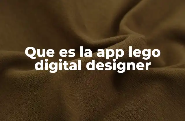 Que es la App Lego Digital Designer