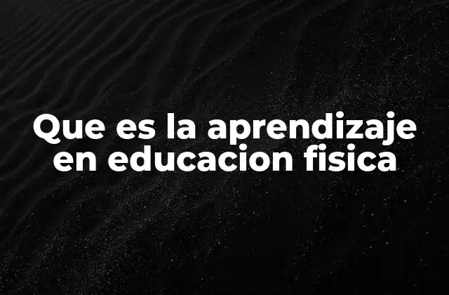 Cómo se desarrolla el aprendizaje en el aula de educación física
