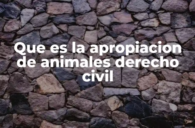 Que es la Apropiacion de Animales Derecho Civil 2 Cómo funciona el mecanismo de apropiación de animales