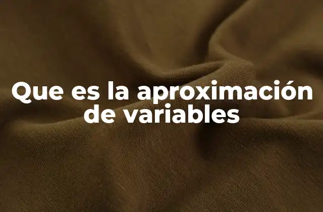 Que es la Aproximación de Variables
