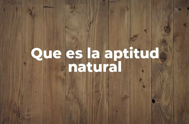Que es la Aptitud Natural