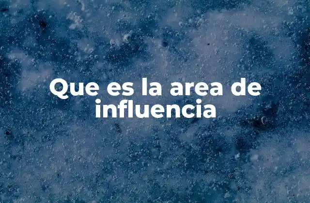 Que es la Area de Influencia