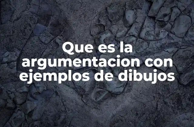 Que es la Argumentacion con Ejemplos de Dibujos
