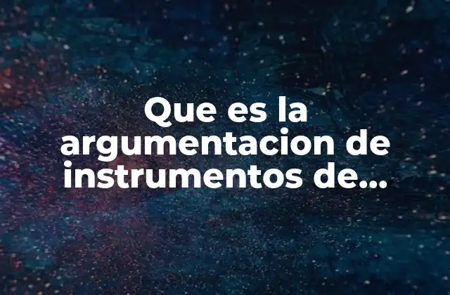 Que es la Argumentacion de Instrumentos de Investigacion