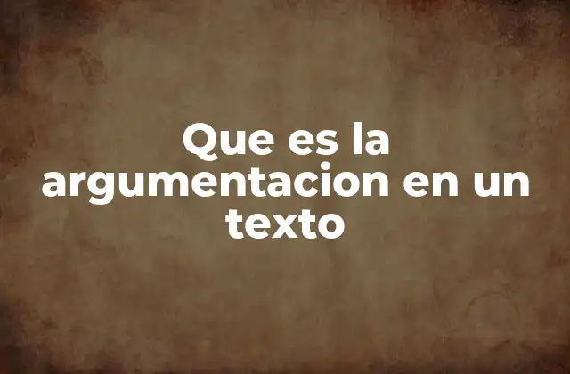 Que es la Argumentacion en un Texto