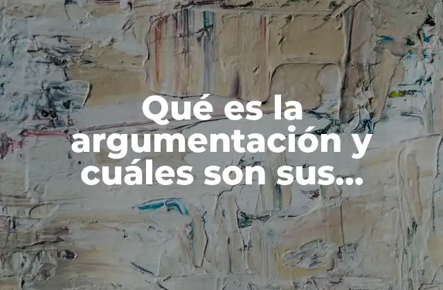 Qué es la Argumentación y Cuáles Son Sus Principales Formas