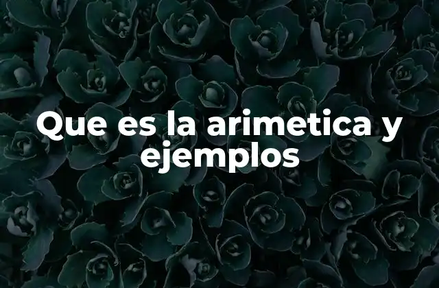 Que es la Arimetica y Ejemplos