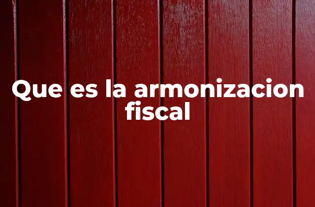 Que es la Armonizacion Fiscal