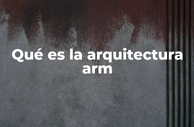 Qué es la Arquitectura Arm 2 El diseño flexible en el entorno moderno