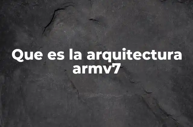 Que es la Arquitectura Armv7