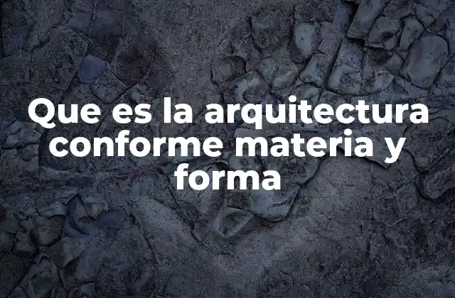 La evolución histórica de la relación materia-forma en la arquitectura