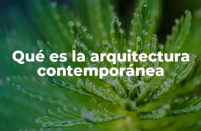 Qué es la Arquitectura Contemporánea