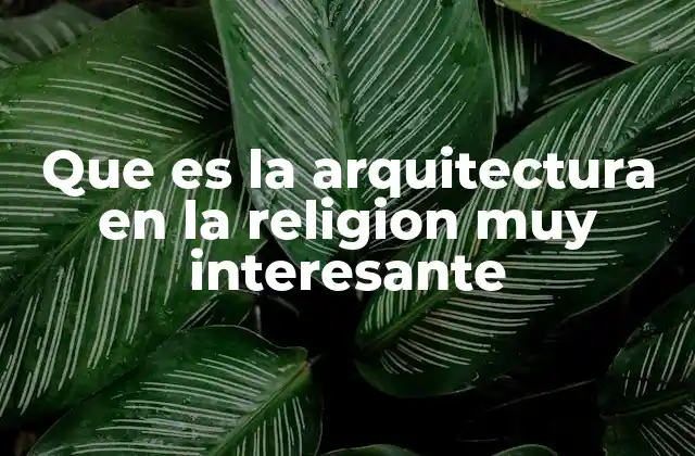 Que es la Arquitectura en la Religion Muy Interesante