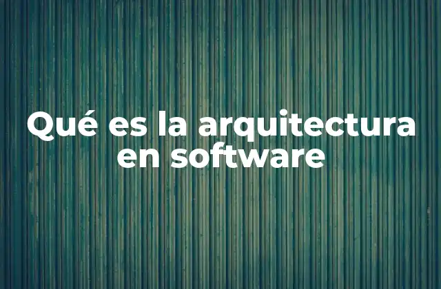 Qué es la Arquitectura en Software