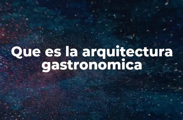 Que es la Arquitectura Gastronomica