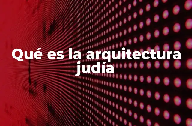 Qué es la Arquitectura Judía 2 La expresión arquitectónica de la identidad judía