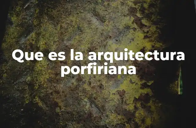 Que es la Arquitectura Porfiriana