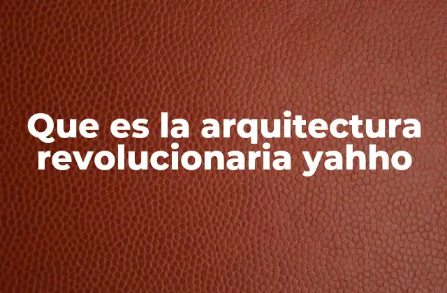 Que es la Arquitectura Revolucionaria Yahho