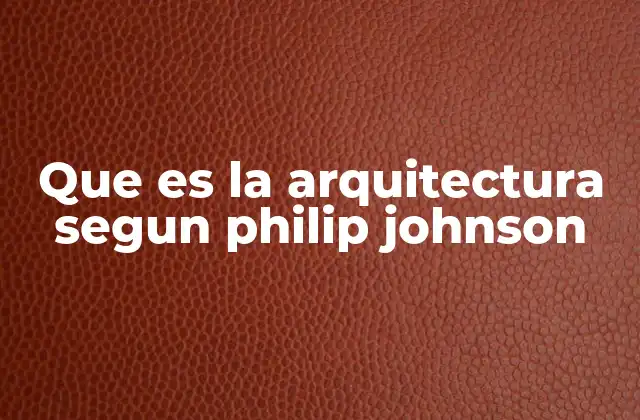 La evolución conceptual de la arquitectura a través de Johnson