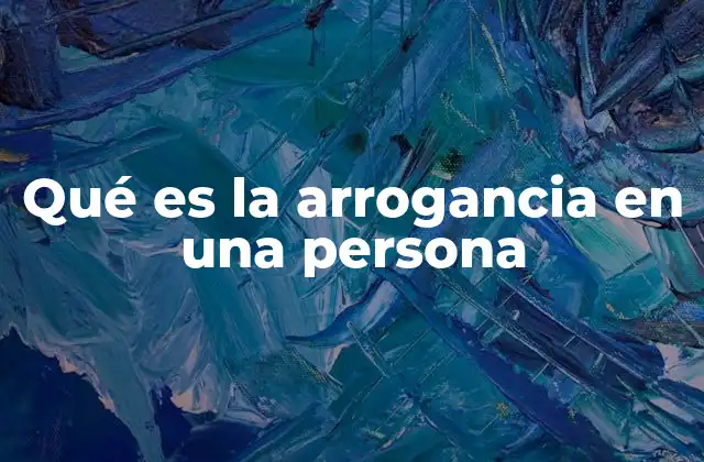Qué es la Arrogancia en una Persona
