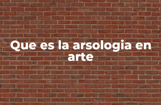 Que es la Arsologia en Arte