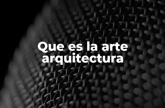 Que es la Arte Arquitectura