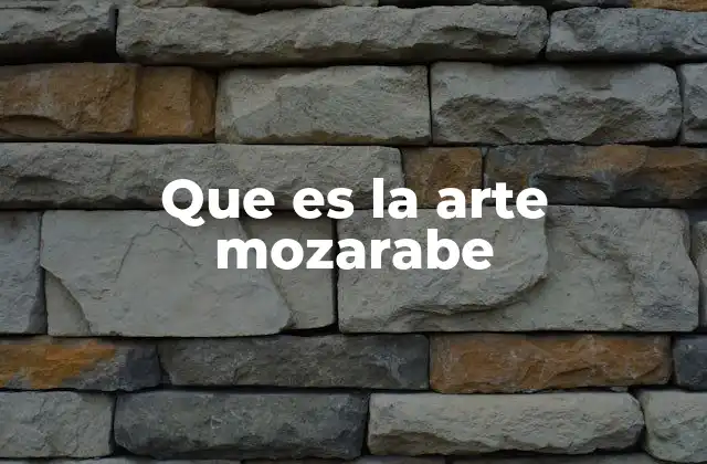 Que es la Arte Mozarabe