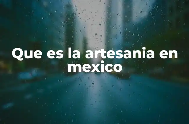 Que es la Artesania en Mexico