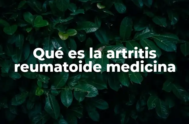 Qué es la Artritis Reumatoide Medicina