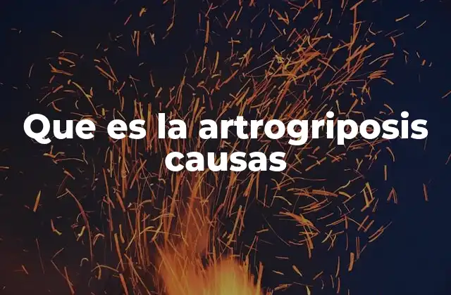 Que es la Artrogriposis Causas