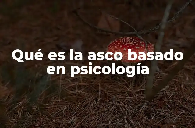 Qué es la Asco Basado en Psicología