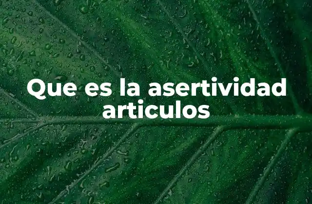 Que es la Asertividad Articulos