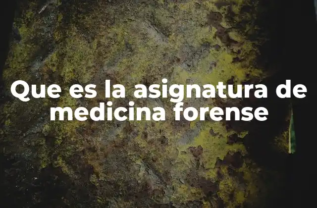 Que es la Asignatura de Medicina Forense
