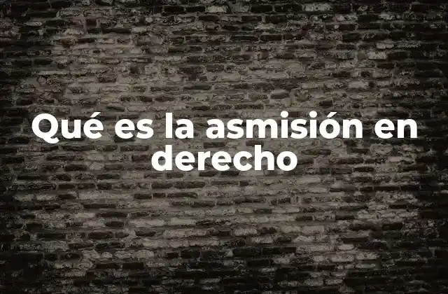 Qué es la Asmisión en Derecho