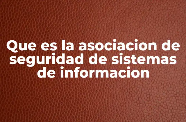 Que es la Asociacion de Seguridad de Sistemas de Informacion