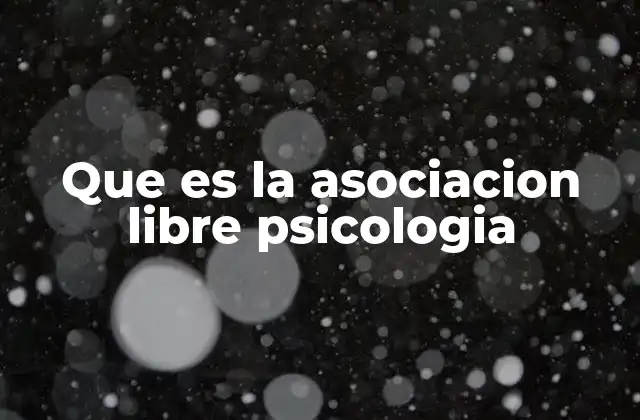 Que es la Asociacion Libre Psicologia